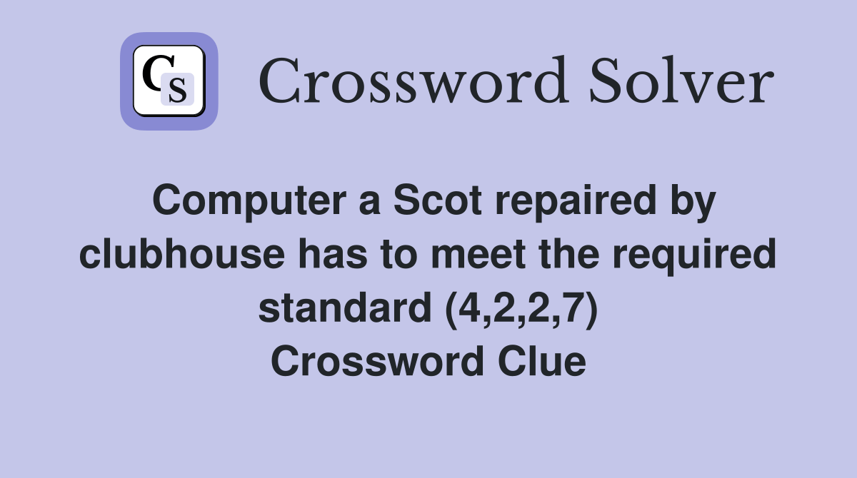 Computer a Scot repaired by clubhouse has to meet the required standard